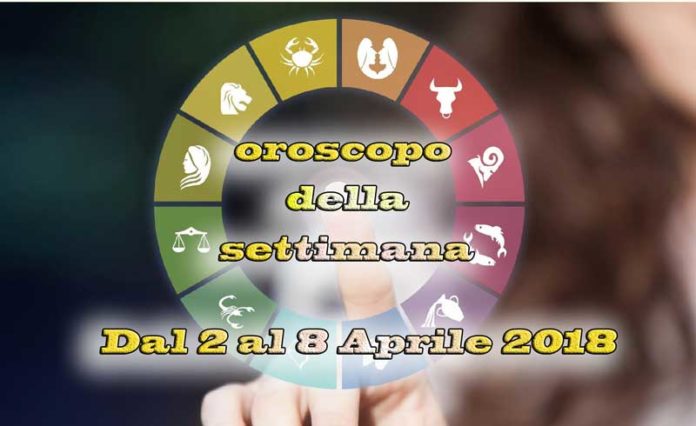 Oroscopo della settimana dal 2 al 8 aprile 2018