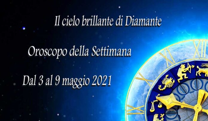 Oroscopo della prossima settimana dal 3 al 9 maggio 2021