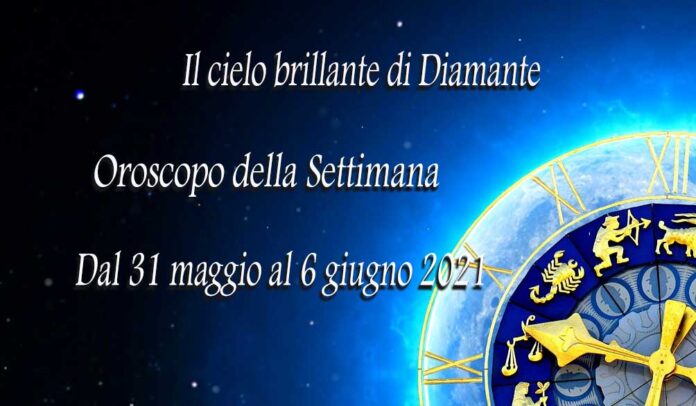 Oroscopo della prossima settimana dal 31 maggio al 6 giugno 2021